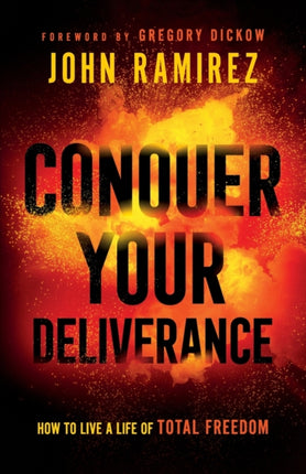 Conquer Your Deliverance – How to Live a Life of Total Freedom