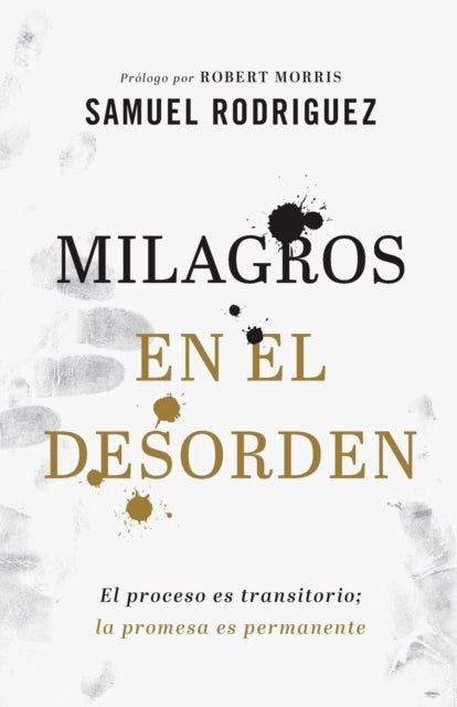 Milagros en el desorden – El proceso es transitorio; la promesa es permanente