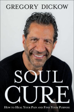 Soul Cure – How to Heal Your Pain and Discover Your Purpose