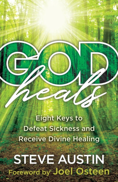 God Heals – Eight Keys to Defeat Sickness and Receive Divine Healing