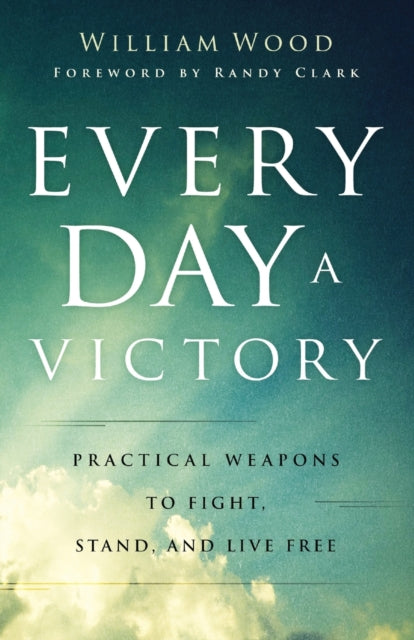 Every Day a Victory – Practical Weapons to Fight, Stand, and Live Free