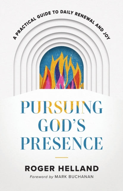 Pursuing God`s Presence – A Practical Guide to Daily Renewal and Joy