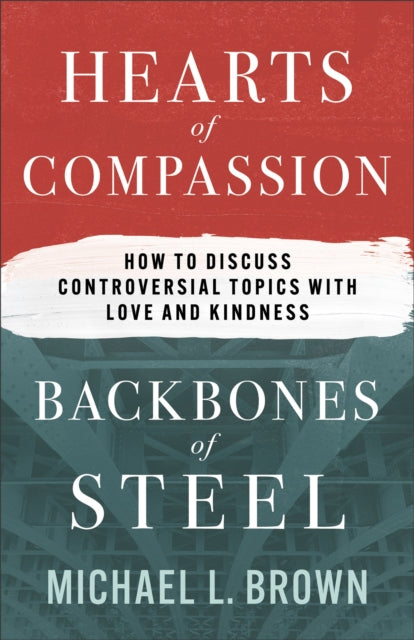 Hearts of Compassion Backbones of Steel  How to Discuss Controversial Topics with Love and Kindness