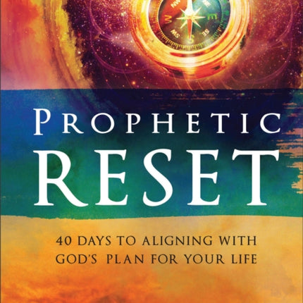 Prophetic Reset  40 Days to Aligning with Gods Plan for Your Life