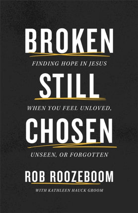 Broken Still Chosen  Finding Hope in Jesus When You Feel Unloved Unseen or Forgotten