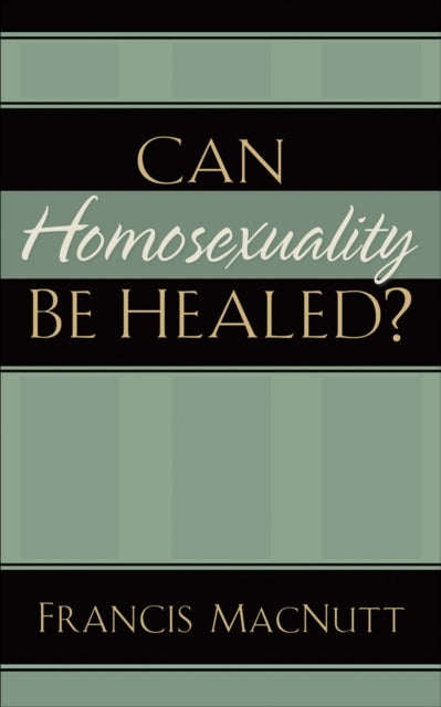 Can Homosexuality Be Healed?