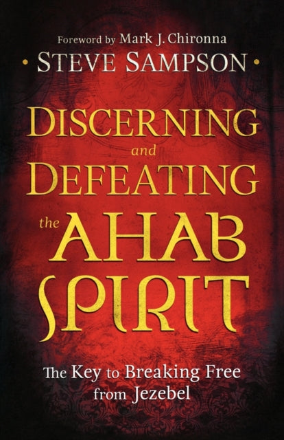 Discerning and Defeating the Ahab Spirit – The Key to Breaking Free from Jezebel