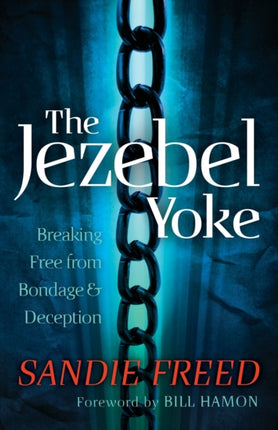 The Jezebel Yoke – Breaking Free from Bondage and Deception