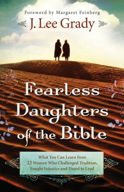 Fearless Daughters of the Bible – What You Can Learn from 22 Women Who Challenged Tradition, Fought Injustice and Dared to Lead