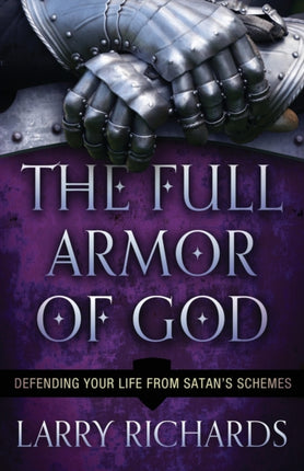 The Full Armor of God – Defending Your Life From Satan`s Schemes