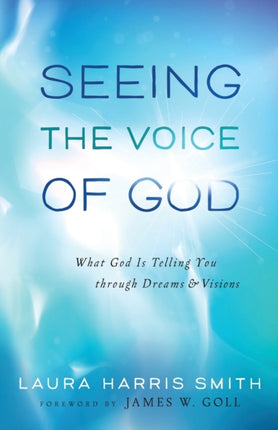 Seeing the Voice of God – What God Is Telling You through Dreams and Visions