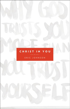 Christ in You – Why God Trusts You More Than You Trust Yourself