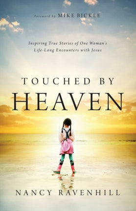 Touched by Heaven – Inspiring True Stories of One Woman`s Lifelong Encounters with Jesus