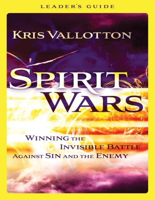 Spirit Wars Leader`s Guide – Winning the Invisible Battle Against Sin and the Enemy