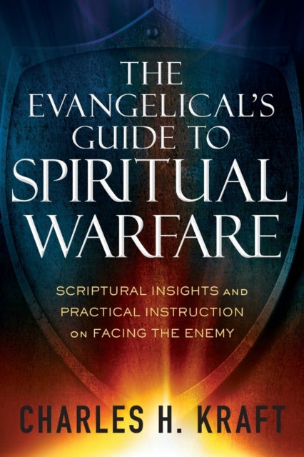 The Evangelical`s Guide to Spiritual Warfare – Scriptural Insights and Practical Instruction on Facing the Enemy