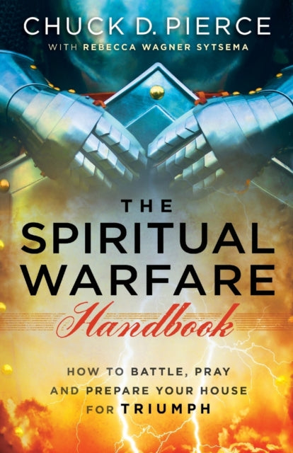 The Spiritual Warfare Handbook – How to Battle, Pray and Prepare Your House for Triumph