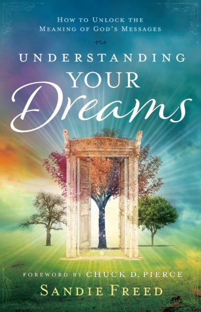 Understanding Your Dreams – How to Unlock the Meaning of God`s Messages