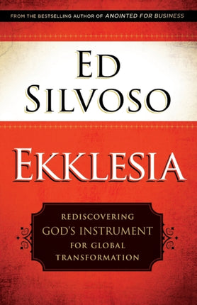 Ekklesia – Rediscovering God`s Instrument for Global Transformation