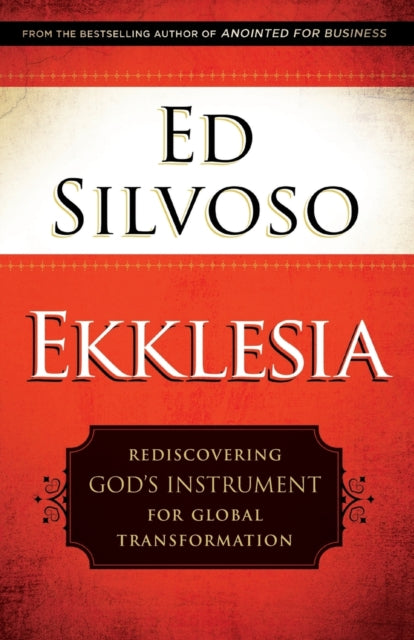 Ekklesia – Rediscovering God`s Instrument for Global Transformation