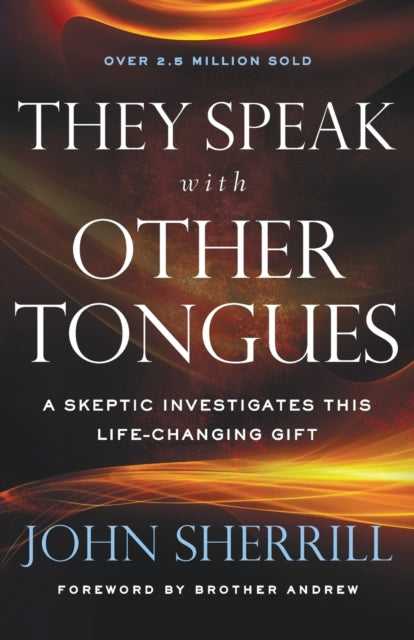 They Speak with Other Tongues – A Skeptic Investigates This Life–Changing Gift