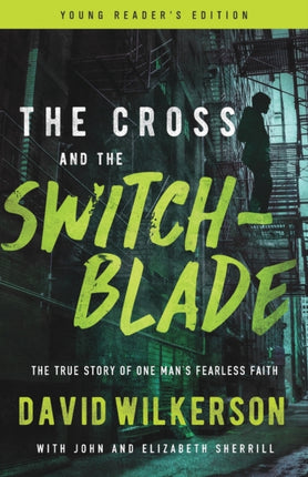 The Cross and the Switchblade: The True Story of One Man's Fearless Faith