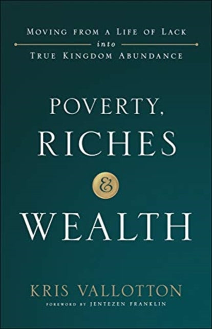 Poverty, Riches and Wealth – Moving from a Life of Lack into True Kingdom Abundance