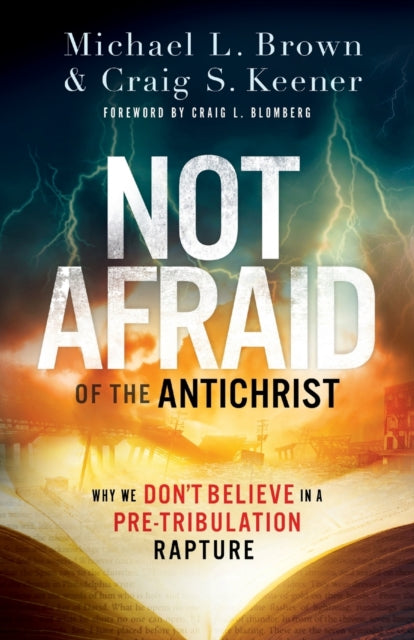 Not Afraid of the Antichrist – Why We Don`t Believe in a Pre–Tribulation Rapture