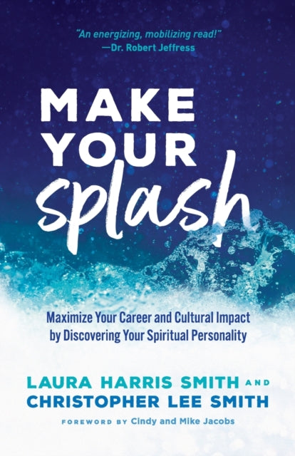 Make Your Splash – Maximize Your Career and Cultural Impact by Discovering Your Spiritual Personality