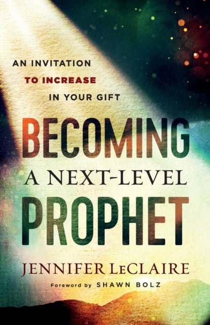 Becoming a Next–Level Prophet – An Invitation to Increase in Your Gift