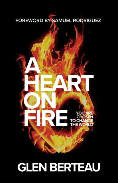 A Heart on Fire – You Are Chosen to Change the World