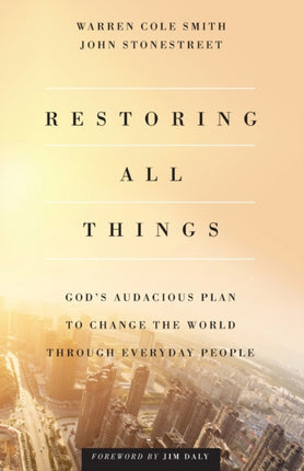 Restoring All Things – God`s Audacious Plan to Change the World through Everyday People