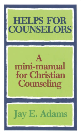 Helps for Counselors – A mini–manual for Christian Counseling