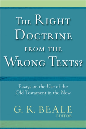 The Right Doctrine from the Wrong Texts? – Essays on the Use of the Old Testament in the New