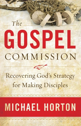 The Gospel Commission  Recovering Gods Strategy