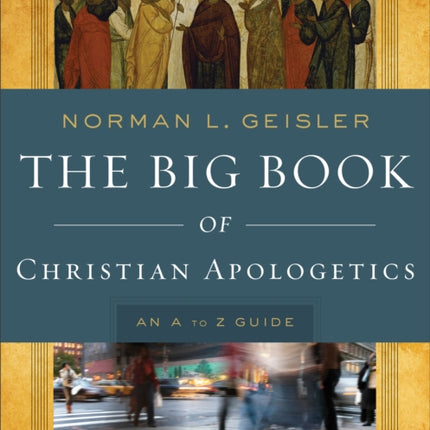 The Big Book of Christian Apologetics – An A to Z Guide