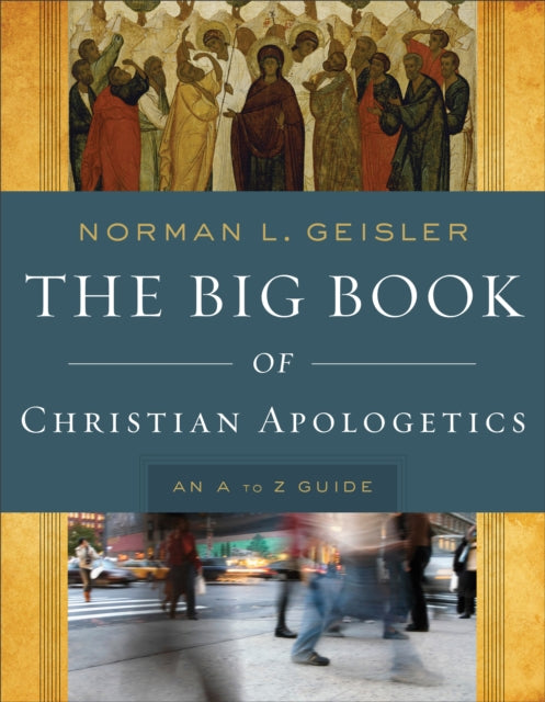 The Big Book of Christian Apologetics – An A to Z Guide