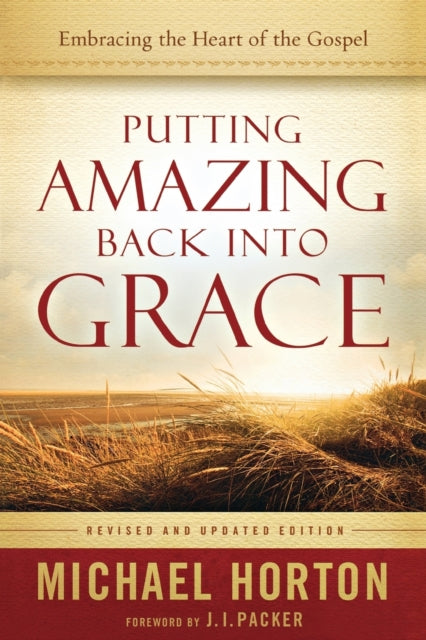 Putting Amazing Back into Grace – Embracing the Heart of the Gospel