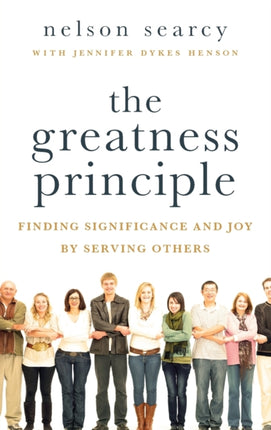 The Greatness Principle Finding Significance And Joy By Serving Others