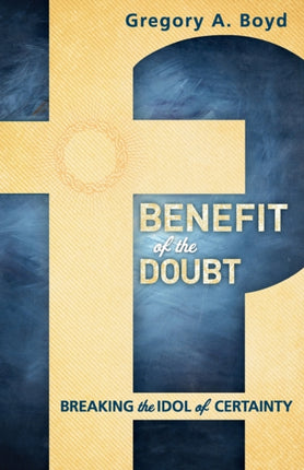 Benefit of the Doubt – Breaking the Idol of Certainty