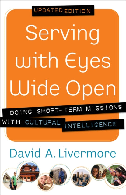 Serving with Eyes Wide Open – Doing Short–Term Missions with Cultural Intelligence