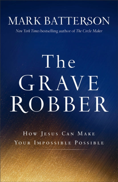 The Grave Robber – How Jesus Can Make Your Impossible Possible