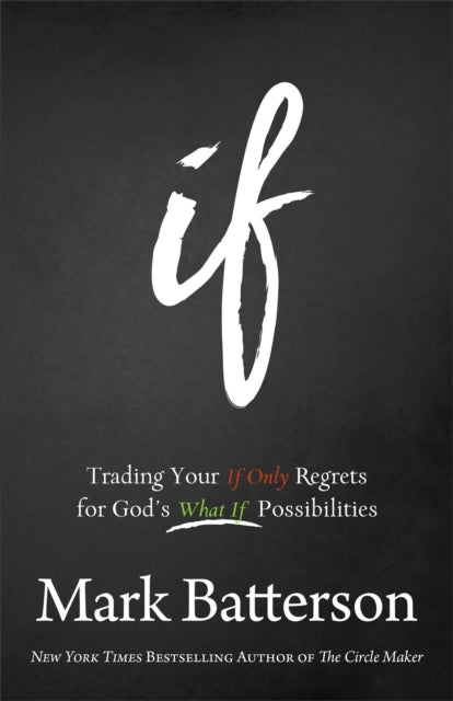 If – Trading Your If Only Regrets for God`s What If Possibilities