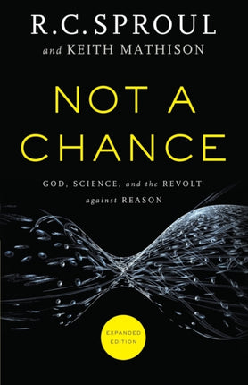 Not a Chance – God, Science, and the Revolt against Reason