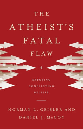 The Atheists Fatal Flaw  Exposing Conflicting Beliefs