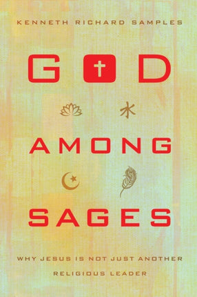 God among Sages – Why Jesus Is Not Just Another Religious Leader