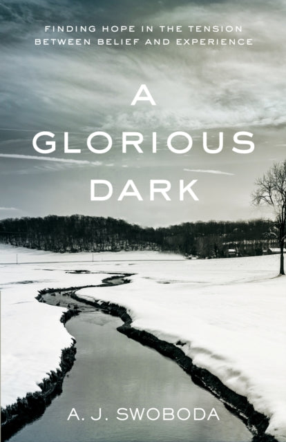 A Glorious Dark Finding Hope In The Tension Between Belief And Experience