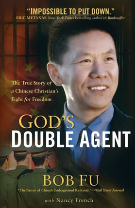 God`s Double Agent – The True Story of a Chinese Christian`s Fight for Freedom