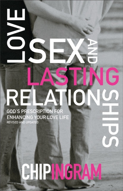 Love, Sex, and Lasting Relationships – God`s Prescription for Enhancing Your Love Life