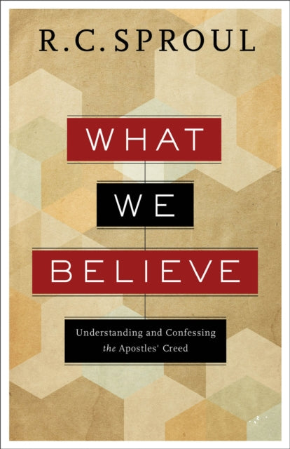 What We Believe – Understanding and Confessing the Apostles` Creed