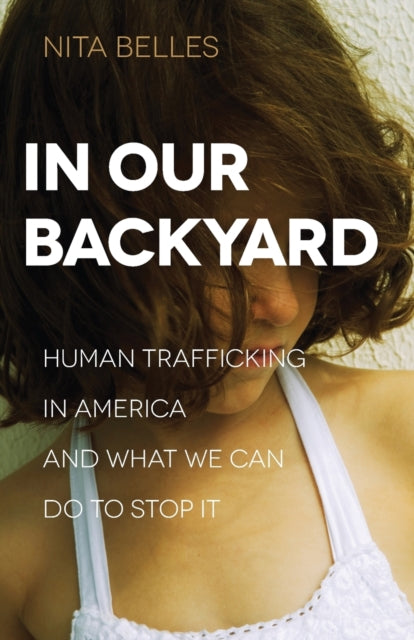 In Our Backyard  Human Trafficking in America and